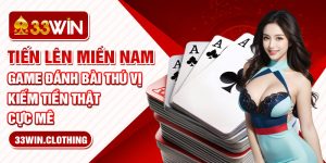 Tiến Lên Miền Nam - Game Đánh Bài Thú Vị, Kiếm Tiền Thật Cực Mê